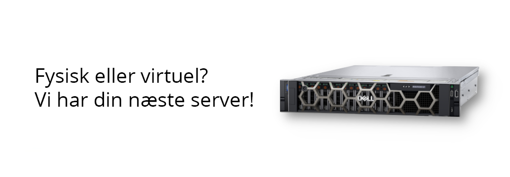 Fysisk eller virtuel?, vi har din næste server!